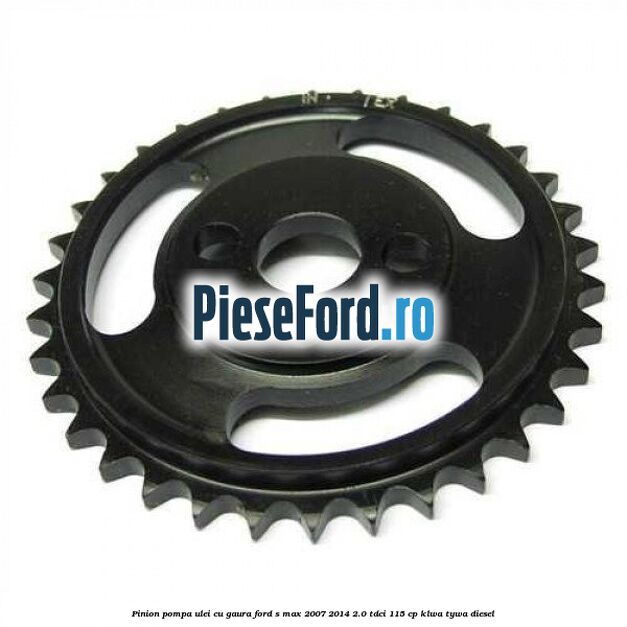 Pinion pompa ulei cu gaura Ford S-Max 2007-2014 2.0 TDCi 115 cp KLWA, TYWA diesel