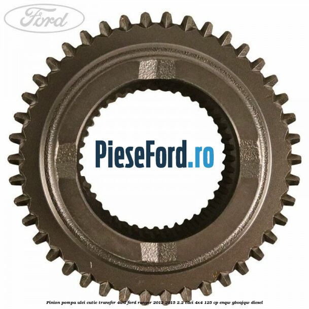 Pinion pompa ulei cutie transfer 4WD Ford Ranger 2012-2015 2.2 TDCi 4x4 125 cp ENQW, GBVAJQW diesel