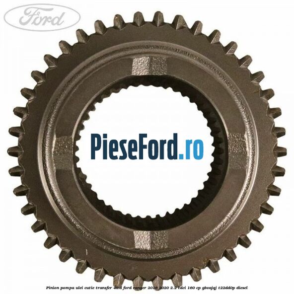 Pinion pompa ulei cutie transfer 4WD Ford Ranger 2016-2020 2.2 TDCi 160 cp GBVAJQJ, T22DD0P diesel