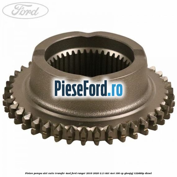 Pinion pompa ulei cutie transfer 4WD Ford Ranger 2016-2020 2.2 TDCi 4x4 160 cp GBVAJQJ, T22DD0P diesel