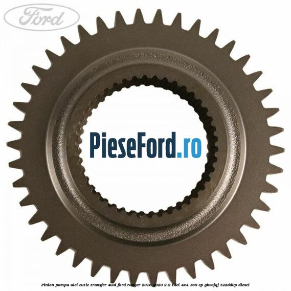 Pinion pompa ulei cutie transfer 4WD Ford Ranger 2016-2020 2.2 TDCi 4x4 160 cp GBVAJQJ, T22DD0P diesel