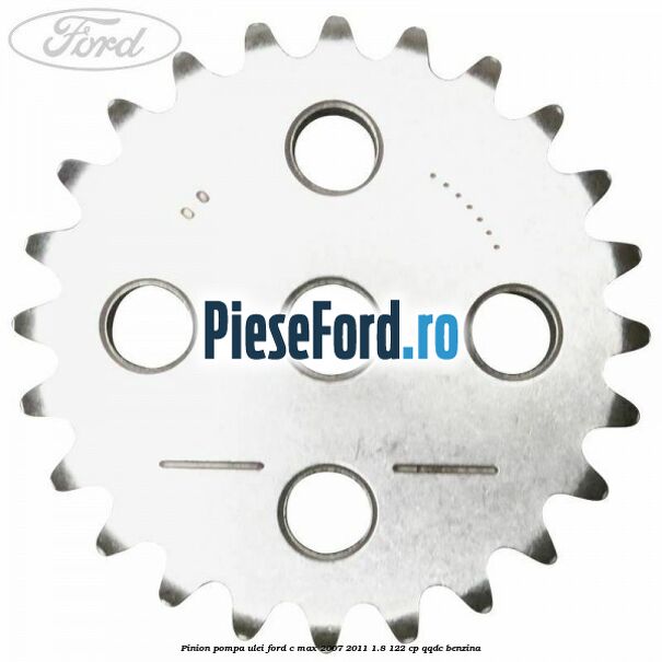 Pinion pompa ulei Ford C-Max 2007-2011 1.8 122 cp QQDC benzina
