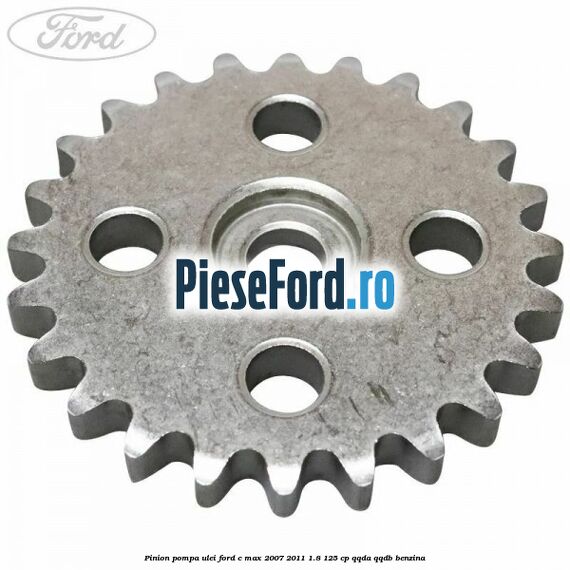 Pinion pompa ulei Ford C-Max 2007-2011 1.8 125 cp QQDA, QQDB benzina