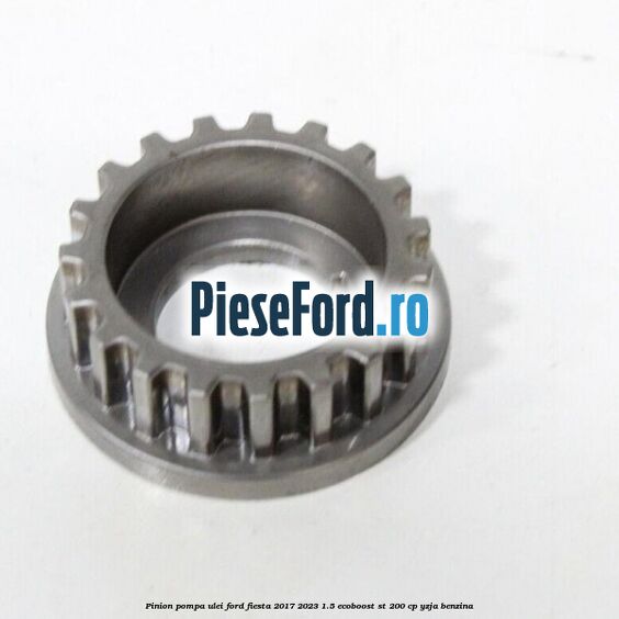 Pinion pompa ulei Ford Fiesta 2017-2023 1.5 EcoBoost ST 200 cp YZJA benzina