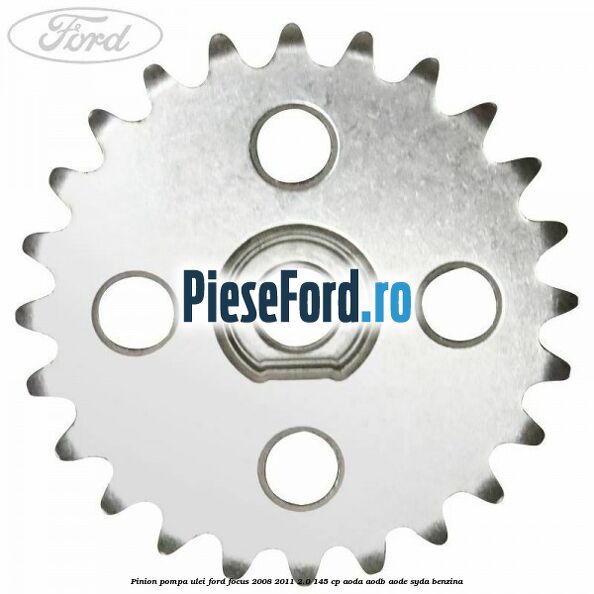 Pinion pompa ulei Ford Focus 2008-2011 2.0 145 cp AODA, AODB, AODE, SYDA benzina