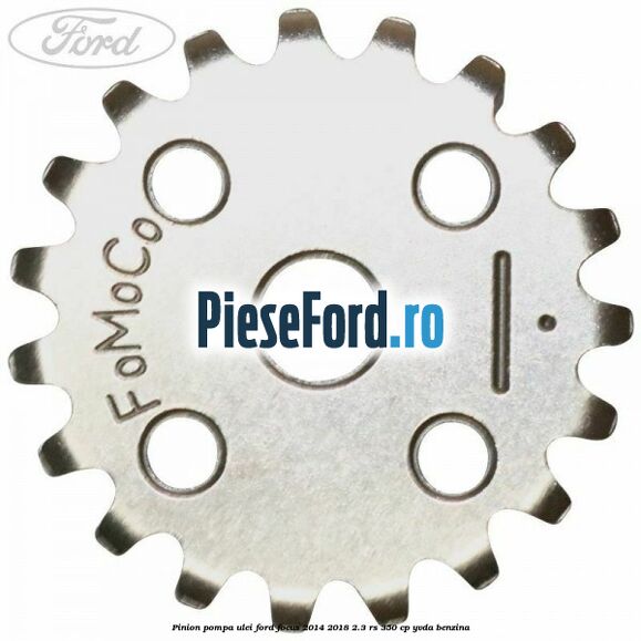 Pinion pompa ulei Ford Focus 2014-2018 2.3 RS 350 cp YVDA benzina