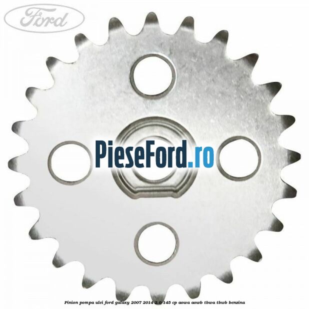 Pinion pompa ulei Ford Galaxy 2007-2014 2.0 145 cp Pinion pompa ulei Ford Galaxy 2007-2014 2.0 145 cp AOWA, AOWB, TBWA, TBWB benzina