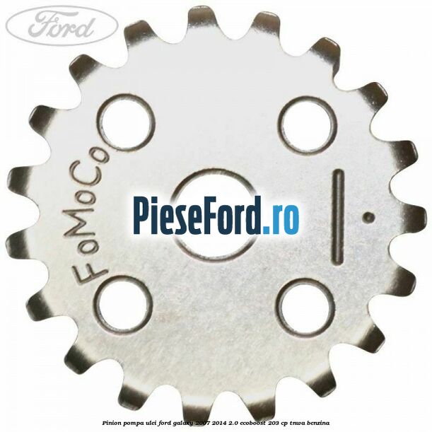 Pinion pompa ulei Ford Galaxy 2007-2014 2.0 EcoBoost 203 cp Pinion pompa ulei Ford Galaxy 2007-2014 2.0 EcoBoost 203 cp TNWA benzina