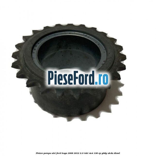Pinion pompa ulei Ford Kuga 2008-2012 2.0 TDCi 4x4 136 cp G6DG, UKDA diesel