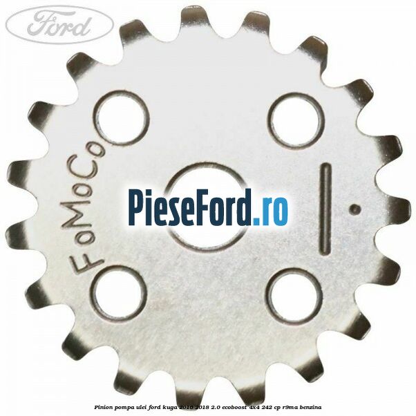 Pinion pompa ulei Ford Kuga 2016-2018 2.0 EcoBoost 4x4 242 cp R9MA benzina
