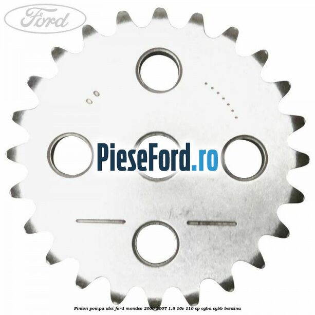 Pinion pompa ulei Ford Mondeo 2000-2007 1.8 16V 110 cp CGBA, CGBB benzina