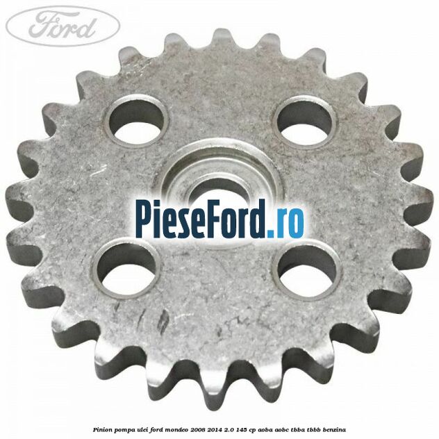 Pinion pompa ulei Ford Mondeo 2008-2014 2.0 145 cp AOBA, AOBC, TBBA, TBBB benzina