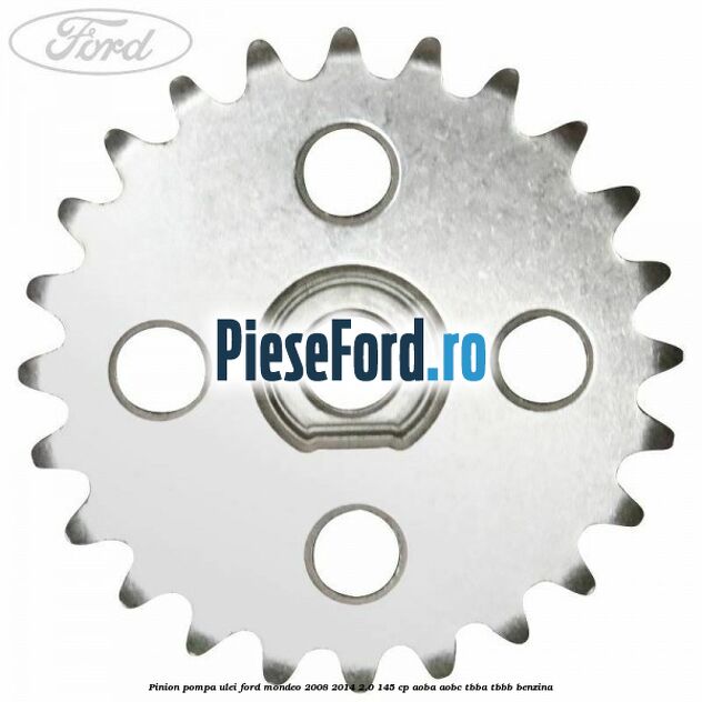 Pinion pompa ulei Ford Mondeo 2008-2014 2.0 145 cp AOBA, AOBC, TBBA, TBBB benzina