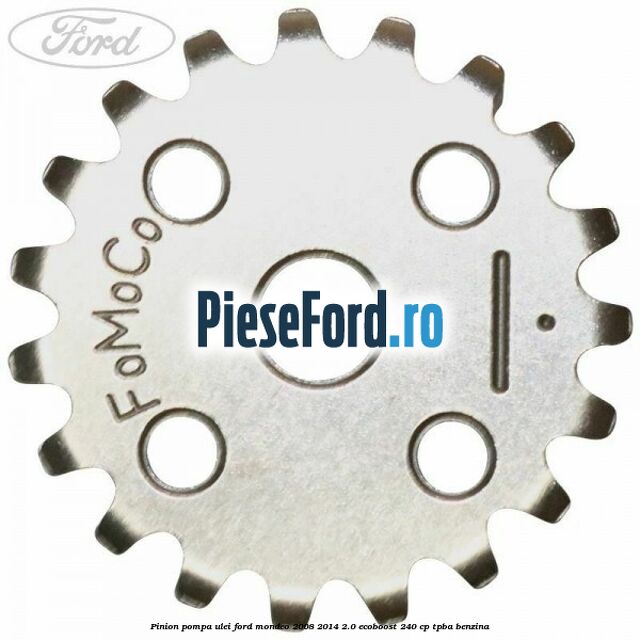 Pinion pompa ulei Ford Mondeo 2008-2014 2.0 EcoBoost 240 cp Pinion pompa ulei Ford Mondeo 2008-2014 2.0 EcoBoost 240 cp TPBA benzina