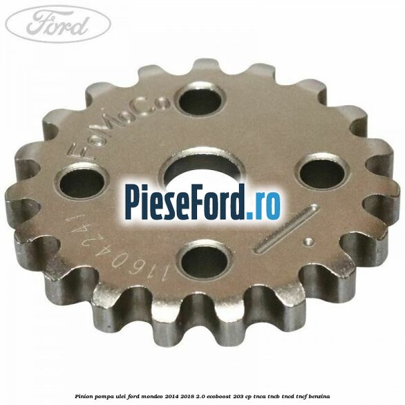 Pinion pompa ulei Ford Mondeo 2014-2018 2.0 EcoBoost 203 cp TNCA, TNCB, TNCD, TNCF benzina