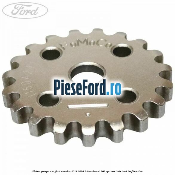 Pinion pompa ulei Ford Mondeo 2014-2018 2.0 EcoBoost 203 cp TNCA, TNCB, TNCD, TNCF benzina