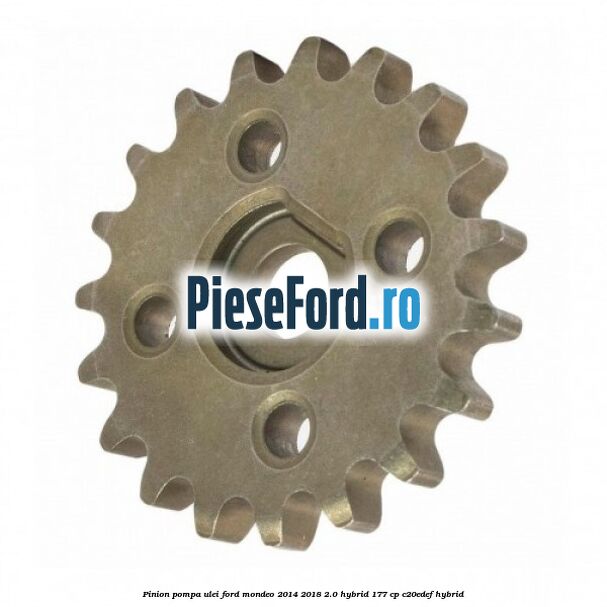 Pinion pompa ulei Ford Mondeo 2014-2018 2.0 Hybrid 177 cp C20EDEF hybrid