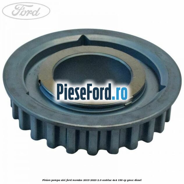 Pinion pompa ulei Ford Mondeo 2019-2023 2.0 EcoBlue 4x4 190 cp YMCC diesel