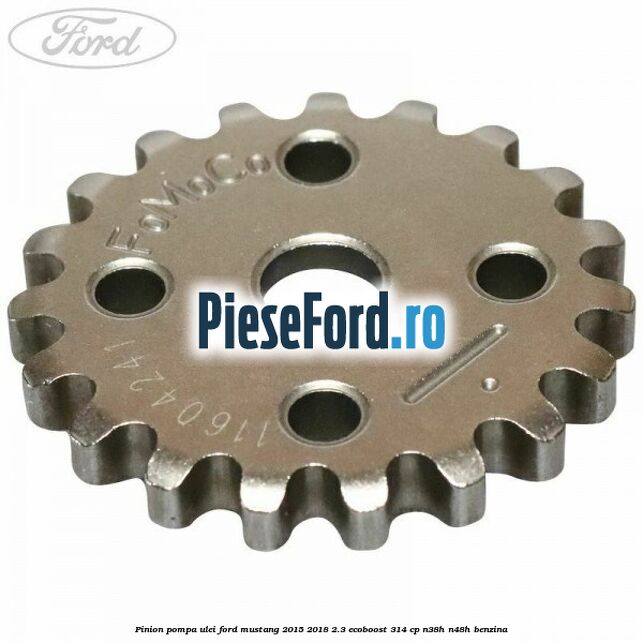 Pinion pompa ulei Ford Mustang 2015-2018 2.3 EcoBoost 314 cp N38H, N48H benzina