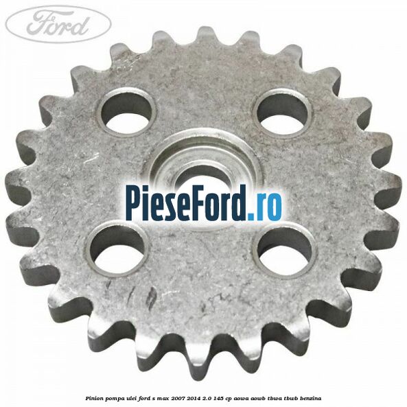 Pinion pompa ulei Ford S-Max 2007-2014 2.0 145 cp AOWA, AOWB, TBWA, TBWB benzina