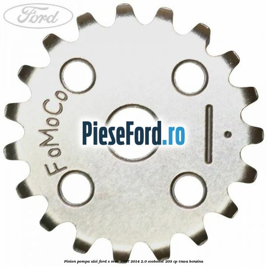 Pinion pompa ulei Ford S-Max 2007-2014 2.0 EcoBoost 203 cp TNWA benzina