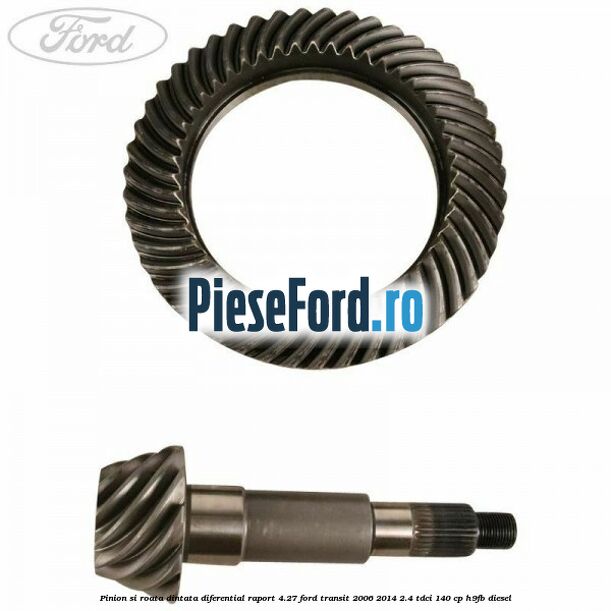 Pinion si roata dintata diferential raport 4.27 Ford Transit 2006-2014 2.4 TDCi 140 cp Pinion si roata dintata diferential raport 4.27 Ford Transit 2006-2014 2.4 TDCi 140 cp H9FB diesel
