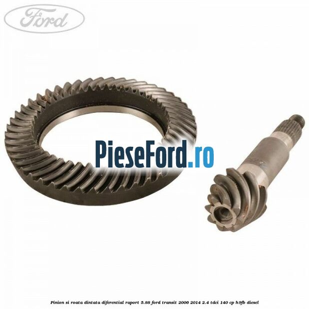 Pinion si roata dintata diferential raport 5.88 Ford Transit 2006-2014 2.4 TDCi 140 cp H9FB diesel
