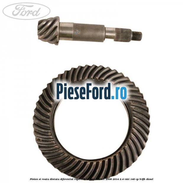 Pinion si roata dintata diferential raport 5.88 Ford Transit 2006-2014 2.4 TDCi 140 cp H9FB diesel