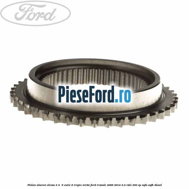 Pinion sincron viteza 3, 4 , 5 cutie 6 trepte MT82 Ford Transit 2006-2014 3.2 TDCi 200 cp SAFA, SAFB diesel