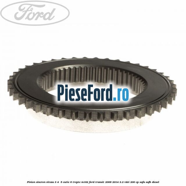 Pinion sincron viteza 3, 4 , 5 cutie 6 trepte MT82 Ford Transit 2006-2014 3.2 TDCi 200 cp SAFA, SAFB diesel
