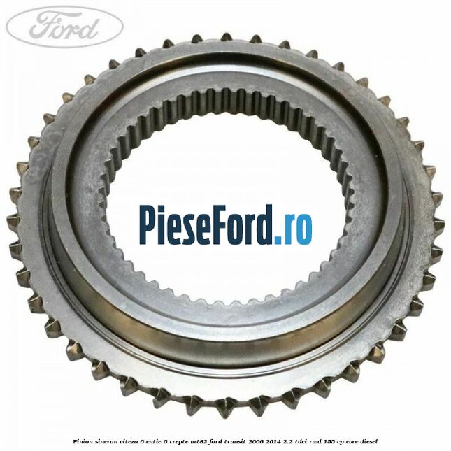 Pinion sincron viteza 6 cutie 6 trepte MT82 Ford Transit 2006-2014 2.2 TDCi RWD 155 cp Pinion sincron viteza 6 cutie 6 trepte MT82 Ford Transit 2006-2014 2.2 TDCi RWD 155 cp CVRC diesel