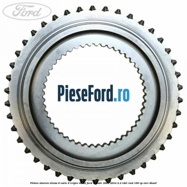 Pinion sincron viteza 6 cutie 6 trepte MT82 Ford Transit 2006-2014 2.2 TDCi RWD 155 cp Pinion sincron viteza 6 cutie 6 trepte MT82 Ford Transit 2006-2014 2.2 TDCi RWD 155 cp CVRC diesel