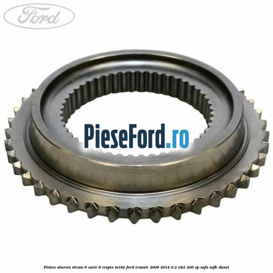 Pinion sincron viteza 6 cutie 6 trepte MT82 Ford Transit 2006-2014 3.2 TDCi 200 cp SAFA, SAFB diesel