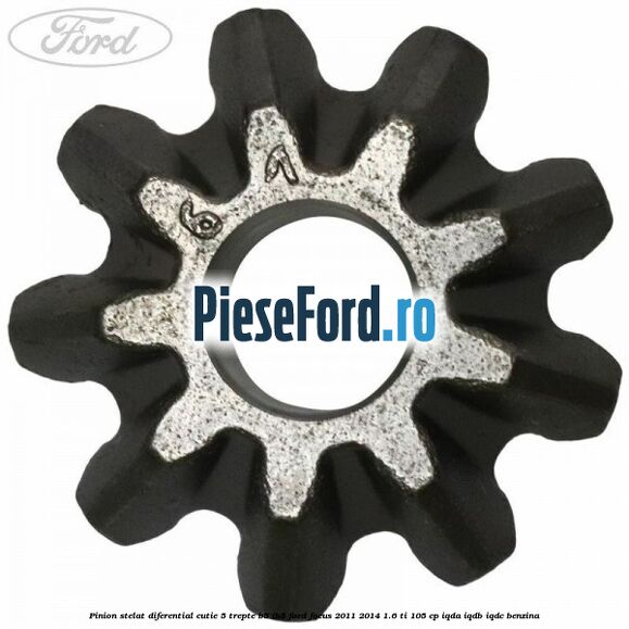 Pinion stelat diferential cutie 5 trepte B5/IB5 Ford Focus 2011-2014 1.6 Ti 105 cp IQDA, IQDB, IQDC benzina