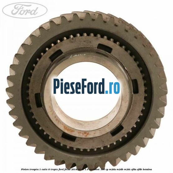 Pinion treapta 1 cutie 6 trepte Ford Focus 2014-2018 1.0 EcoBoost 100 cp M2DA, M2DB, M2DC, SFDA, SFDB benzina