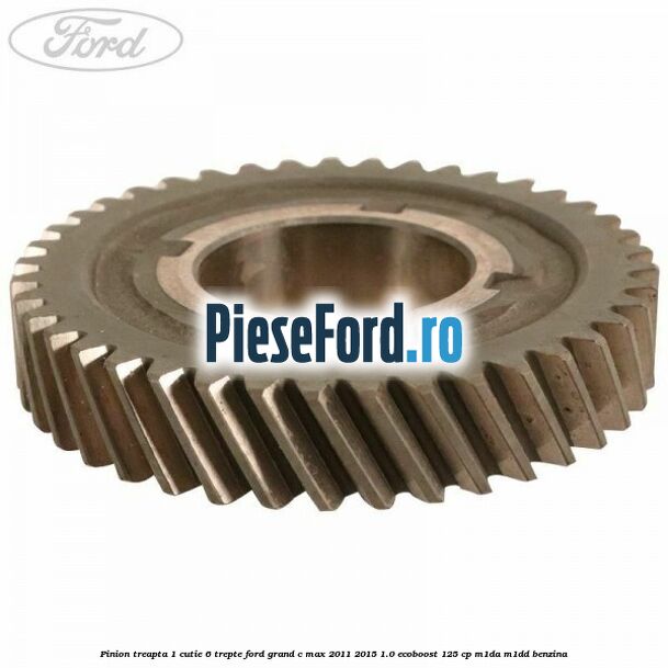 Pinion treapta 1 cutie 6 trepte Ford Grand C-Max 2011-2015 1.0 EcoBoost 125 cp M1DA, M1DD benzina