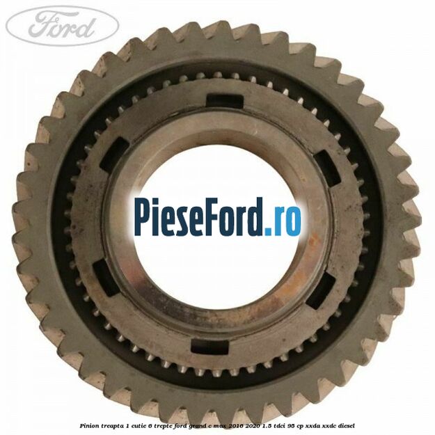Pinion treapta 1 cutie 6 trepte Ford Grand C-Max 2016-2020 1.5 TDCi 95 cp XXDA, XXDC diesel