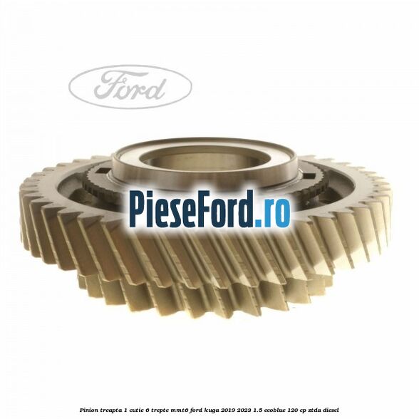 Pinion treapta 1 cutie 6 trepte MMT6 Ford Kuga 2019-2023 1.5 EcoBlue 120 cp ZTDA diesel