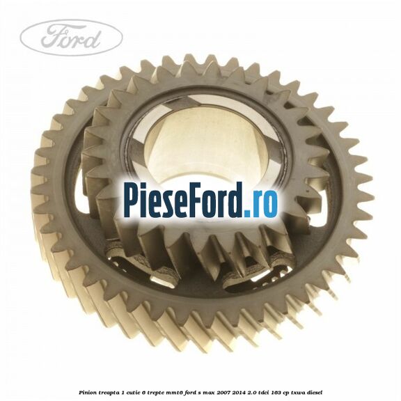 Pinion treapta 1 cutie 6 trepte MMT6 Ford S-Max 2007-2014 2.0 TDCi 163 cp TXWA diesel