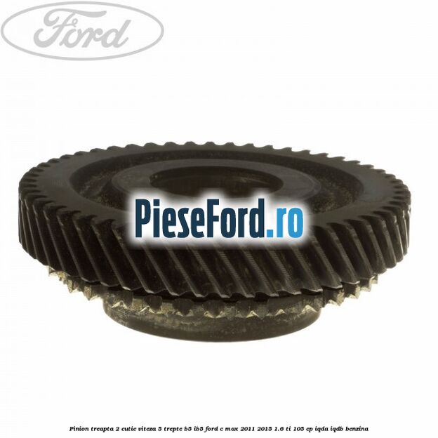 Pinion treapta 2 cutie viteza 5 trepte B5/IB5 Ford C-Max 2011-2015 1.6 Ti 105 cp IQDA, IQDB benzina
