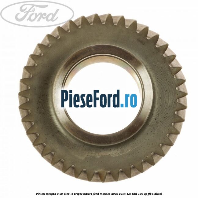 Pinion treapta 3 39 dinti 5 trepte MTX75 Ford Mondeo 2008-2014 1.8 TDCi 100 cp FFBA diesel