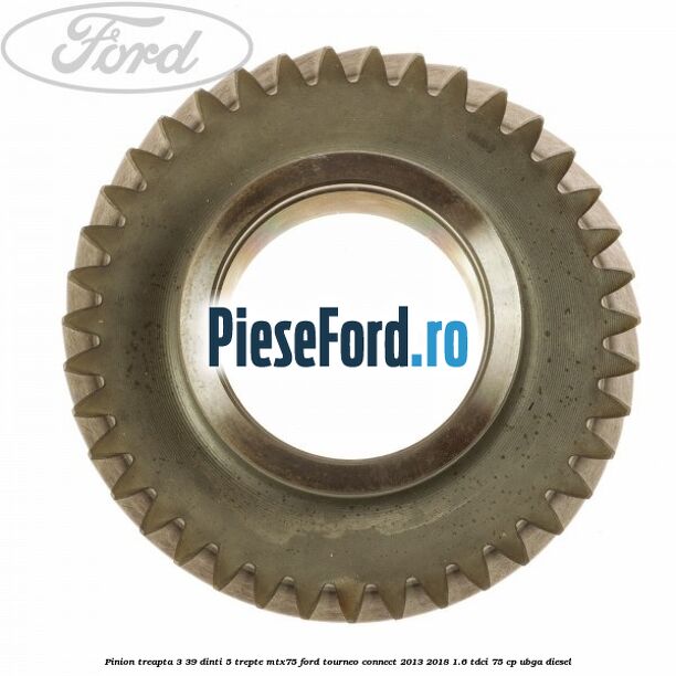Pinion treapta 3 39 dinti 5 trepte MTX75 Ford Tourneo Connect 2013-2018 1.6 TDCi 75 cp UBGA diesel