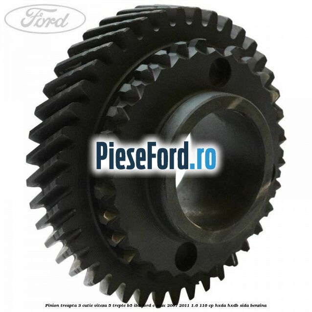 Pinion treapta 3 cutie viteza 5 trepte B5/IB5 Ford C-Max 2007-2011 1.6 116 cp HXDA, HXDB, SIDA benzina