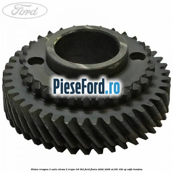 Pinion treapta 3 cutie viteza 5 trepte B5/IB5 Ford Fiesta 2002-2005 ST150 150 cp N4JB benzina