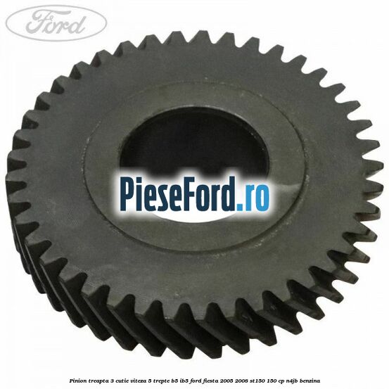 Pinion treapta 3 cutie viteza 5 trepte B5/IB5 Ford Fiesta 2005-2008 ST150 150 cp N4JB benzina