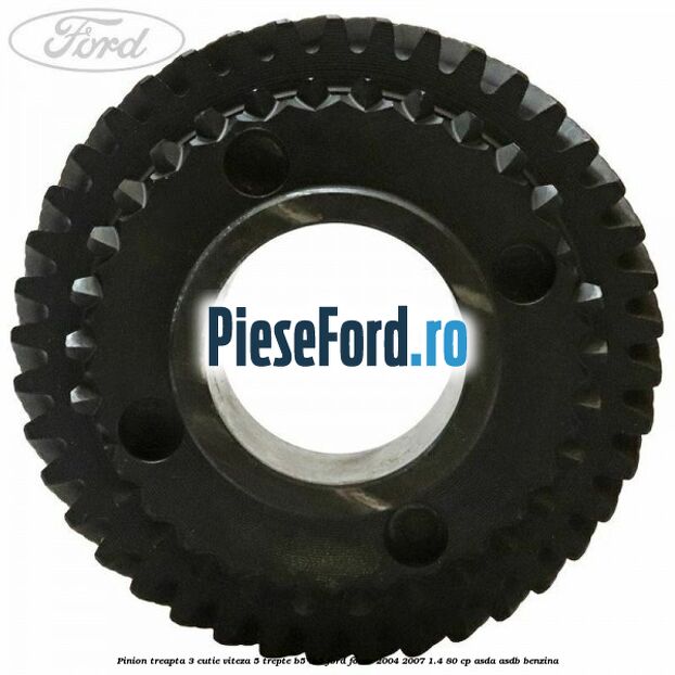 Pinion treapta 3 cutie viteza 5 trepte B5/IB5 Ford Focus 2004-2007 1.4 80 cp Pinion treapta 3 cutie viteza 5 trepte B5/IB5 Ford Focus 2004-2007 1.4 80 cp ASDA, ASDB benzina