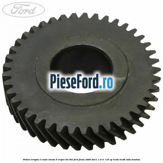 Pinion treapta 3 cutie viteza 5 trepte B5/IB5 Ford Focus 2008-2011 1.6 Ti 115 cp HXDA, HXDB, SIDA benzina