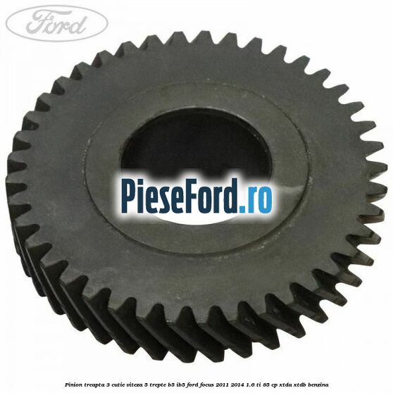 Pinion treapta 3 cutie viteza 5 trepte B5/IB5 Ford Focus 2011-2014 1.6 Ti 85 cp XTDA, XTDB benzina