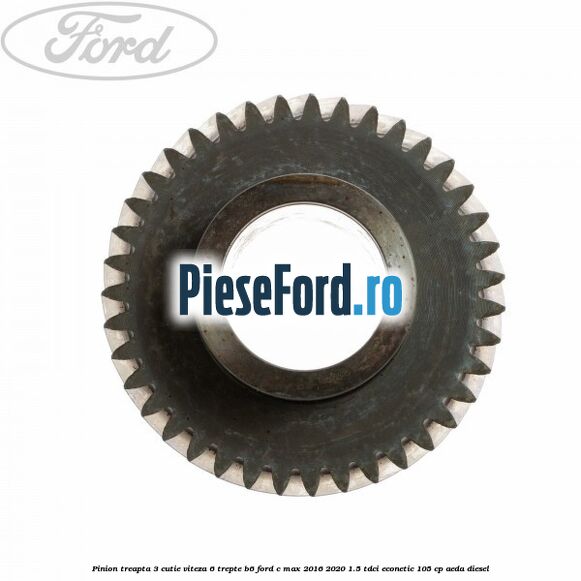 Pinion treapta 3 cutie viteza 6 trepte B6 Ford C-Max 2016-2020 1.5 TDCi ECOnetic 105 cp AEDA diesel