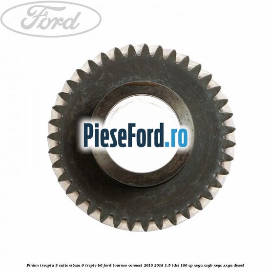Pinion treapta 3 cutie viteza 6 trepte B6 Ford Tourneo Connect 2013-2018 1.5 TDCi 100 cp XVGA, XVGB, XVGC, XXGA diesel